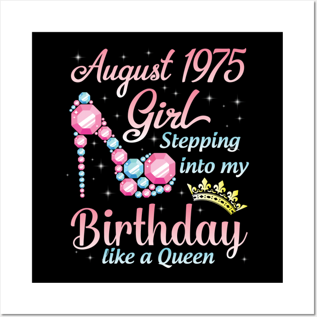 August 1975 Girl Stepping Into My Birthday 45 Years Like A Queen Happy Birthday To Me You Wall Art by DainaMotteut